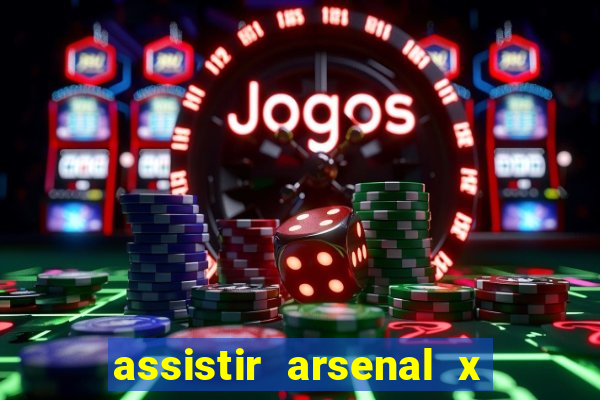 assistir arsenal x barcelona ao vivo hd